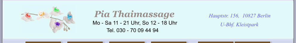 I  en der Stadt Hauptstr. 156, 10827 Berlin U-Bhf. Kleistpark Pia Thaimassage Mo - Sa 11 - 21 Uhr, So 12 - 18 Uhr Tel. 030 - 70 09 44 94