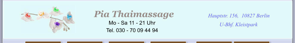 I  en der Stadt Hauptstr. 156, 10827 Berlin U-Bhf. Kleistpark Pia Thaimassage            Mo - Sa 11 - 21 Uhr Tel. 030 - 70 09 44 94