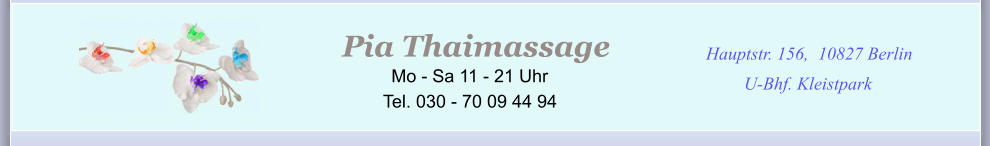 I  en der Stadt Hauptstr. 156, 10827 Berlin U-Bhf. Kleistpark Pia Thaimassage            Mo - Sa 11 - 21 Uhr Tel. 030 - 70 09 44 94