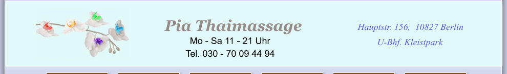 I  en der Stadt Hauptstr. 156, 10827 Berlin U-Bhf. Kleistpark Pia Thaimassage            Mo - Sa 11 - 21 Uhr Tel. 030 - 70 09 44 94