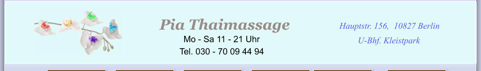 I  en der Stadt Hauptstr. 156, 10827 Berlin U-Bhf. Kleistpark Pia Thaimassage            Mo - Sa 11 - 21 Uhr Tel. 030 - 70 09 44 94