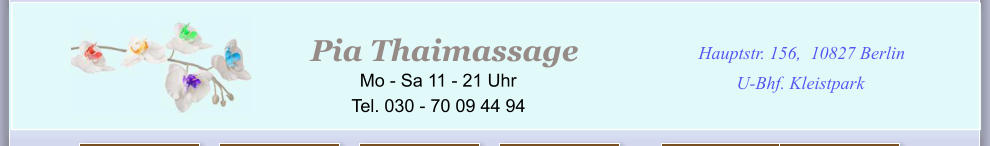 I  en der Stadt Hauptstr. 156, 10827 Berlin U-Bhf. Kleistpark Pia Thaimassage            Mo - Sa 11 - 21 Uhr Tel. 030 - 70 09 44 94